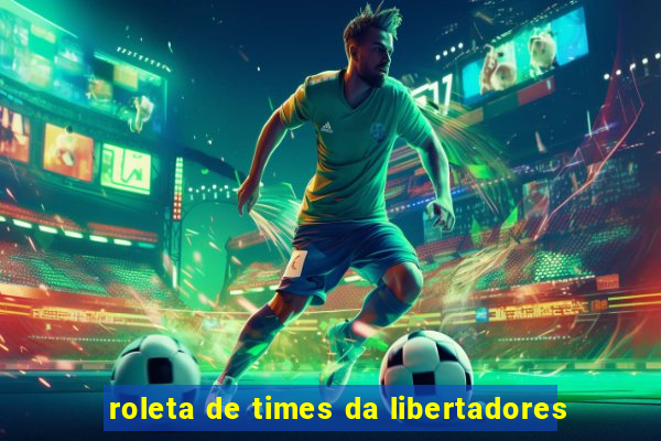 roleta de times da libertadores